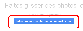 Bouton pour sélectionner les photos à ajouter sur google plus àpartir de l'ordinateur